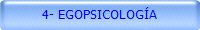 4- EGOPSICOLOGÍA