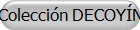 Colección DECOYÍN