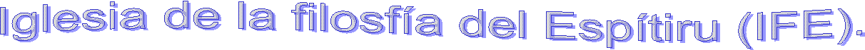 Iglesia de la filosfía del Espítiru (IFE).